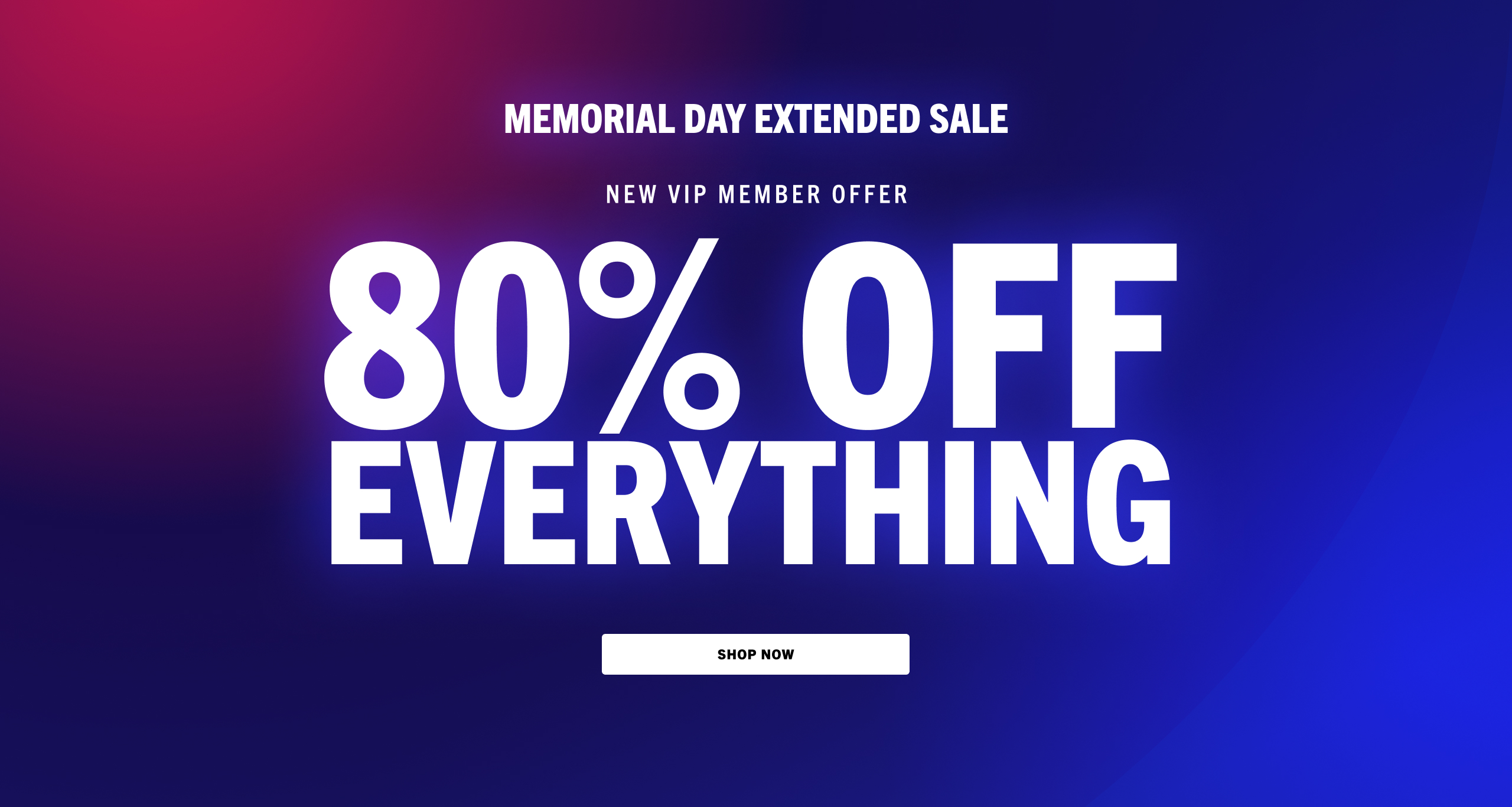 Memorial Day Extended Sale. new vip member offer: 80% off everything.