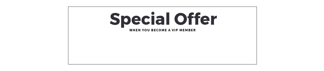 Special Offer When You Become a VIP Member