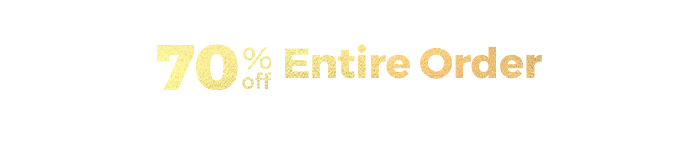 70% Off Entire Order