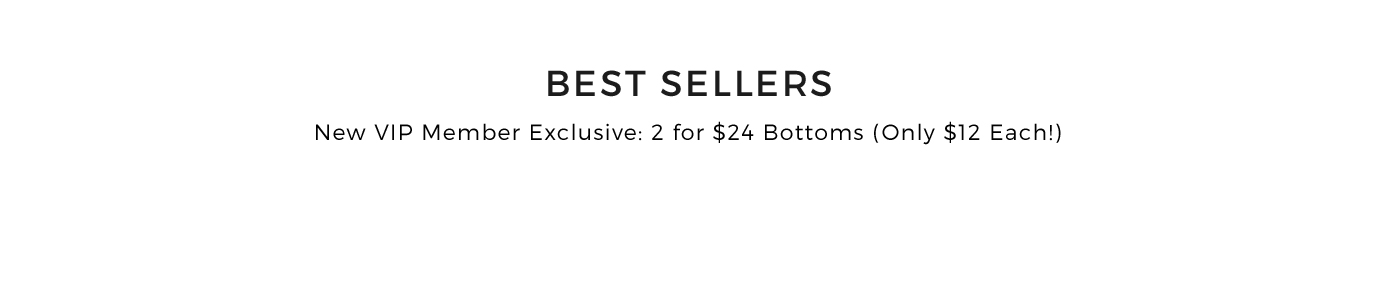 Best Sellers. 2 for $24 Bottoms