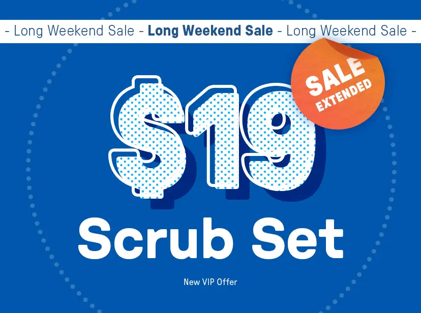 Long weekend sale extended. Get your first scrub set for $19 when you check out as a new VIP member.