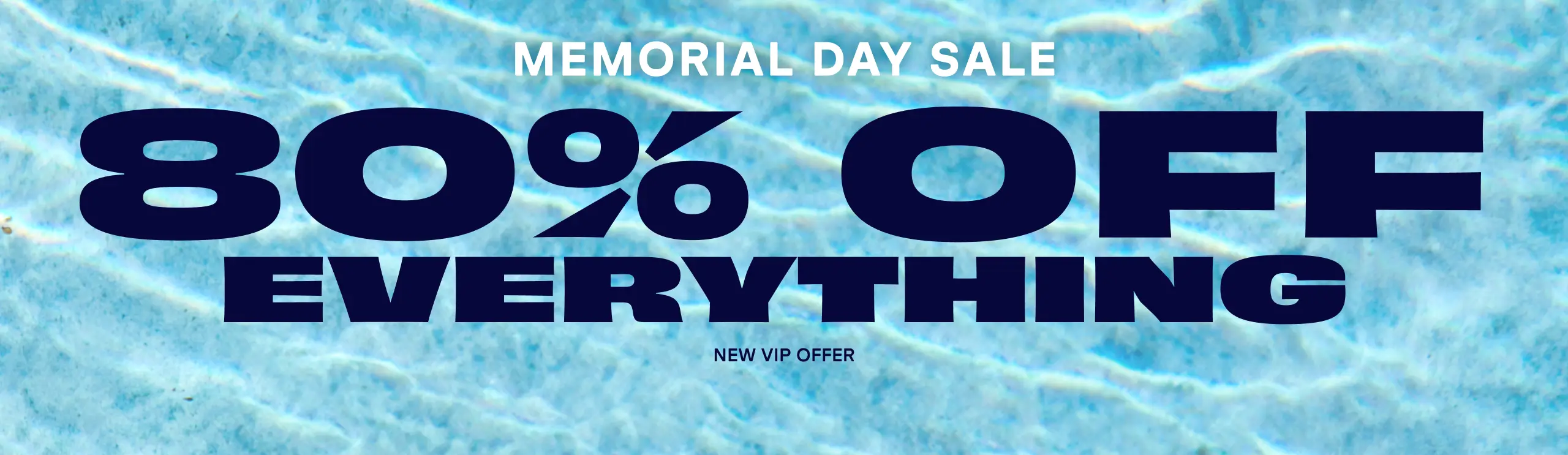 Memorial Day Sale. 80% Off Everything when you sign up as a new VIP member.