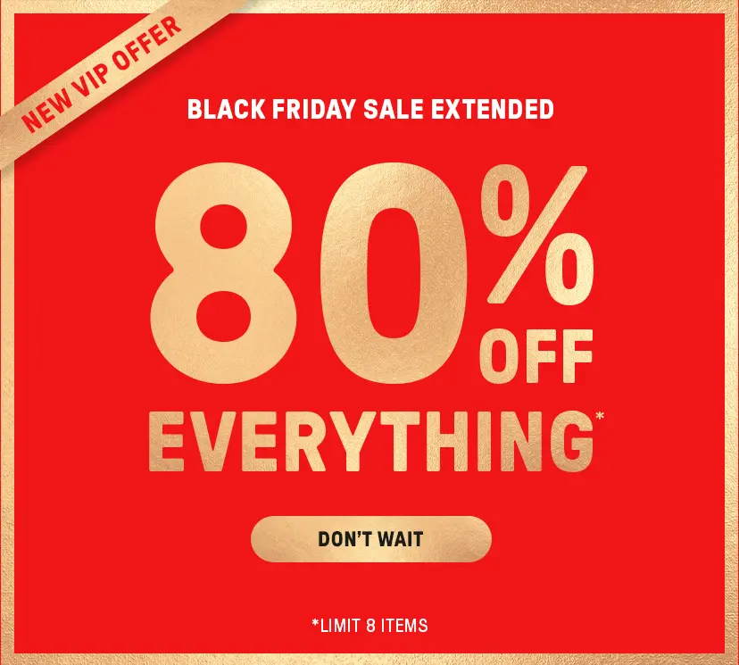 Black Friday Sale Extended. 80% Off Everything. New VIP Offer (Limit 8 items)