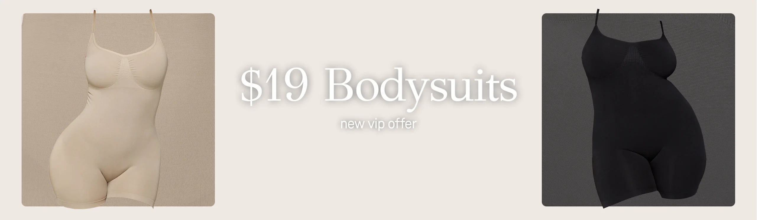 New VIP Offer. $19 Bodysuits.